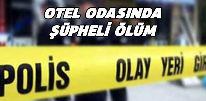 OTEL ODASINDA ÖLÜ BULUNDU OTEL ODASINDA ÖLÜ BULUNDU