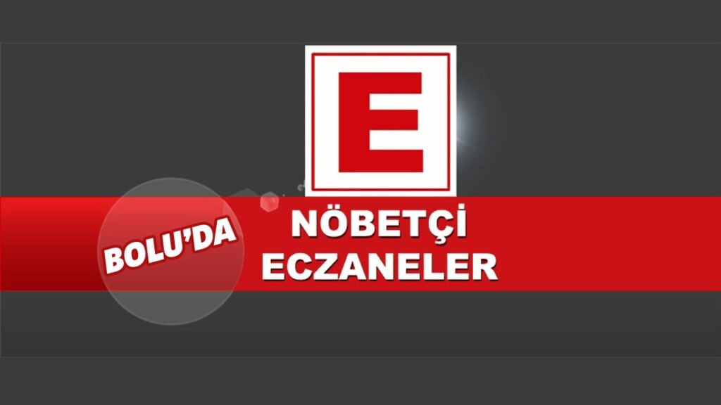 Bolu’da Nöbetçi Eczaneler Bolu’da Nöbetçi Eczaneler