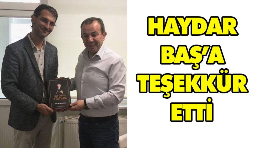 HAYDAR BAŞ’A TEŞEKKÜR ETTİ HAYDAR BAŞ’A TEŞEKKÜR ETTİ