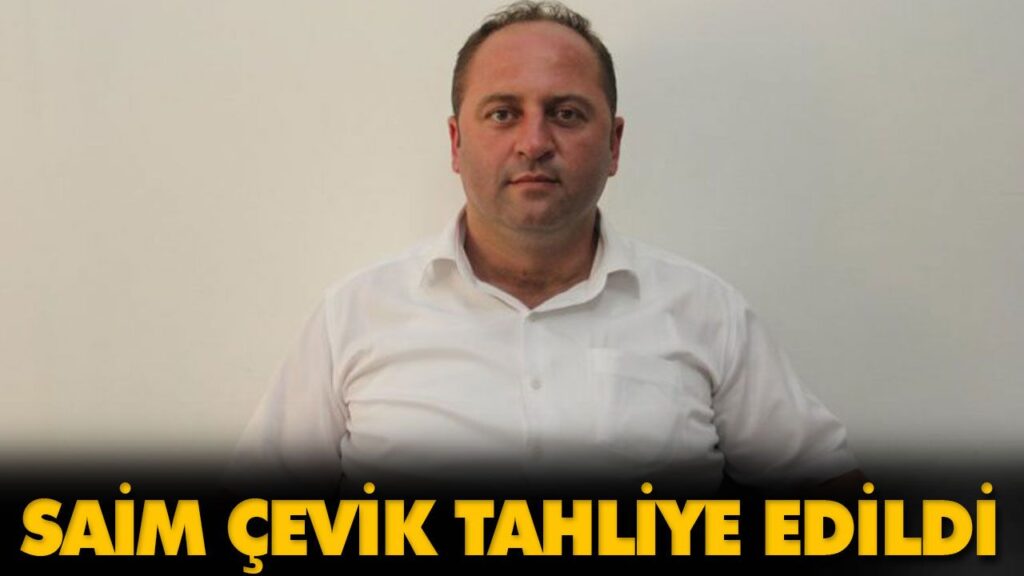 SAİM ÇEVİK TAHLİYE EDİLDİ SAİM ÇEVİK TAHLİYE EDİLDİ