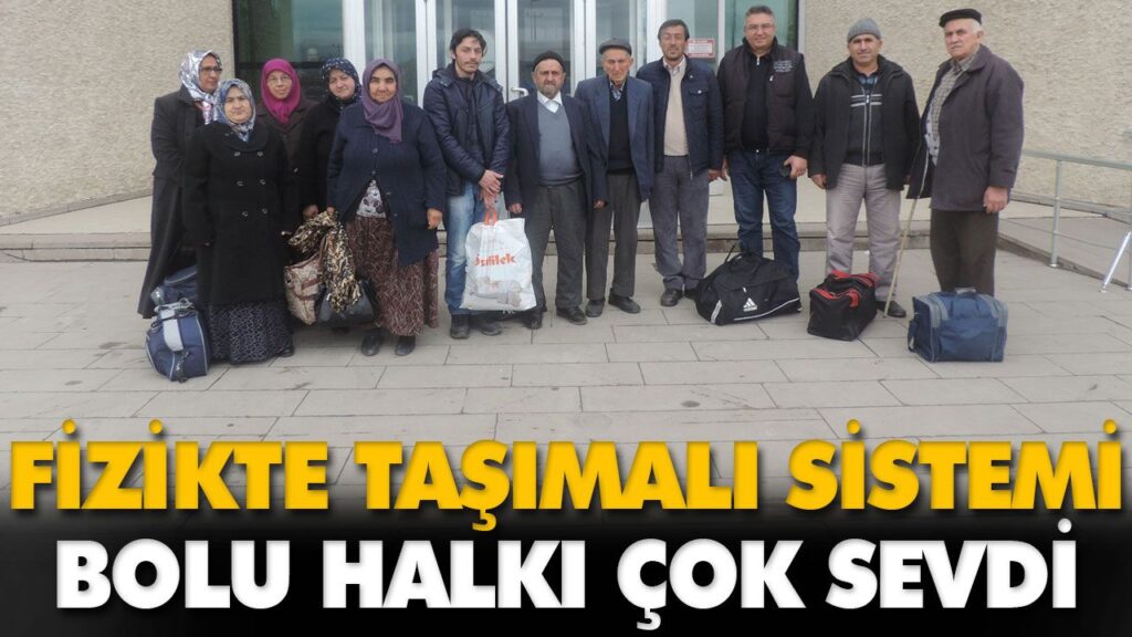 FİZİKTE TAŞIMALI SİSTEMİ BOLU HALKI ÇOK SEVDİ FİZİKTE TAŞIMALI SİSTEMİ BOLU HALKI ÇOK SEVDİ