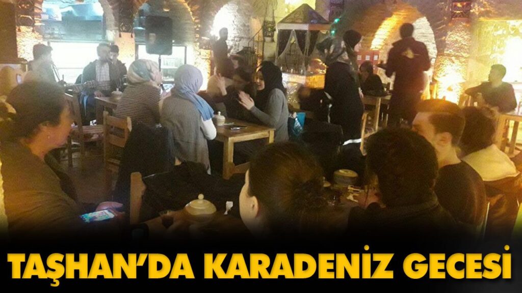 TAŞHAN’DA KARADENİZ GECESİ TAŞHAN’DA KARADENİZ GECESİ