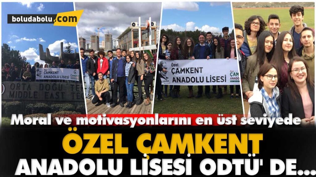 ÖZEL ÇAMKENT ANADOLU LİSESİ ODTÜ’ DE… ÖZEL ÇAMKENT ANADOLU LİSESİ ODTÜ’ DE…