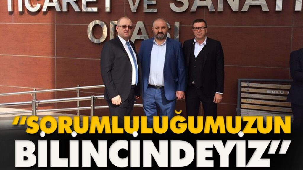 “SORUMLULUĞUMUZUN BİLİNCİNDEYİZ” “SORUMLULUĞUMUZUN BİLİNCİNDEYİZ”