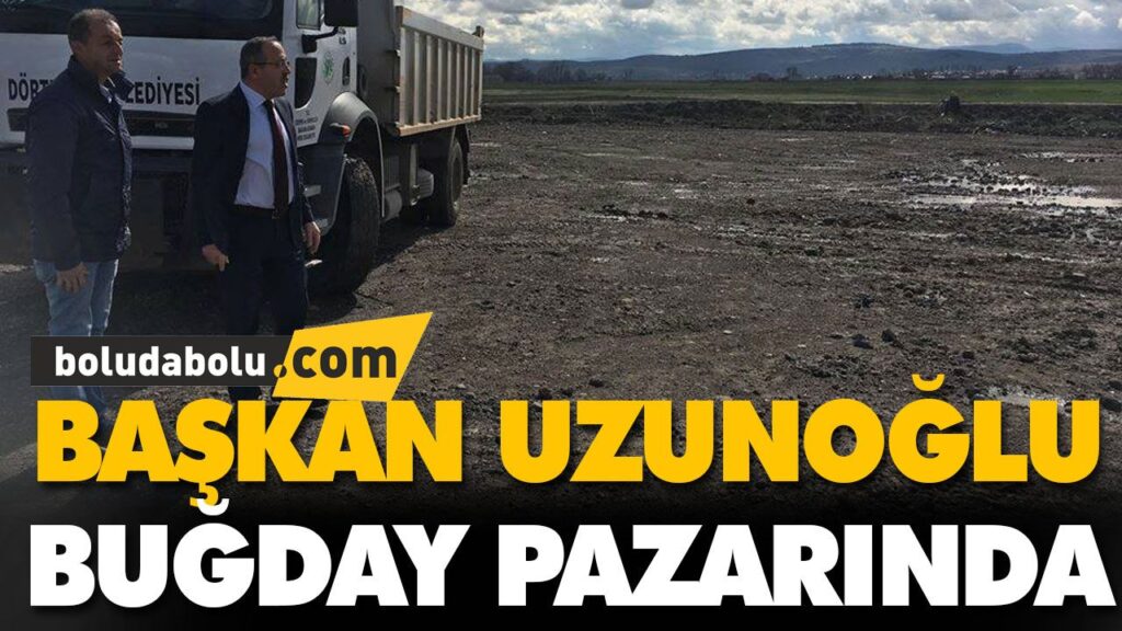 BAŞKAN UZUNOĞLU, BUĞDAY PAZARINDA BAŞKAN UZUNOĞLU, BUĞDAY PAZARINDA