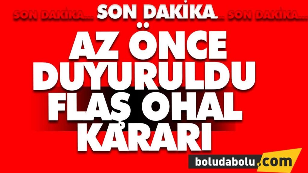 FLAŞ OHAL KARARI FLAŞ OHAL KARARI