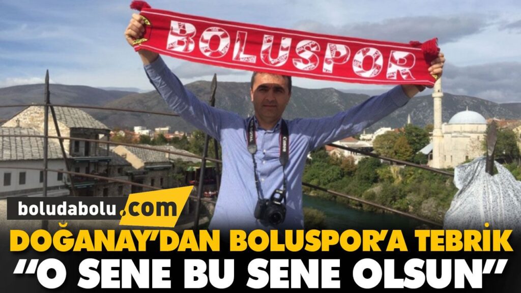 DOĞANAY’DAN BOLUSPOR’A TEBRİK DOĞANAY’DAN BOLUSPOR’A TEBRİK