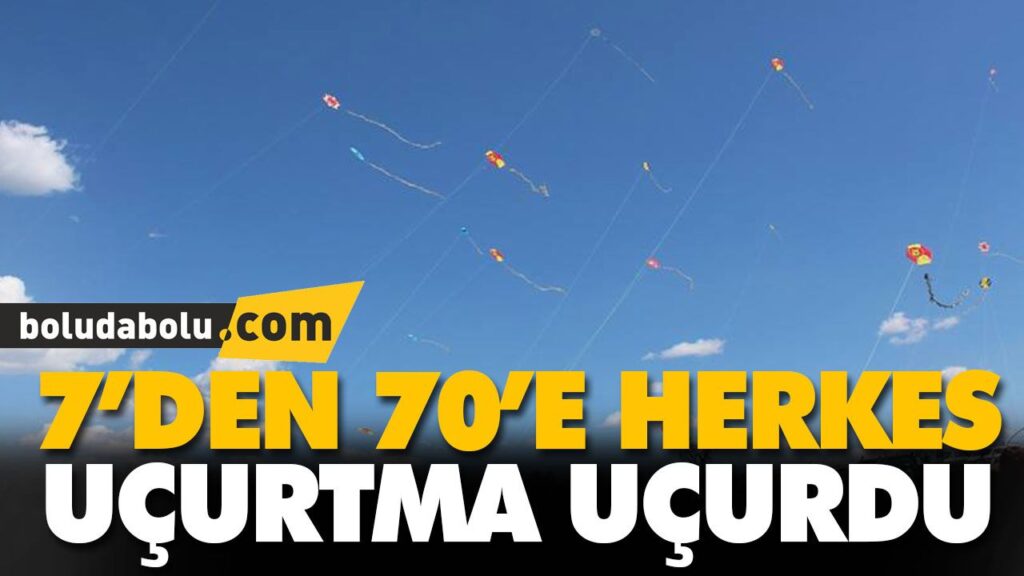 7’DEN 70’E HERKES UÇURTMA UÇURDU 7’DEN 70’E HERKES UÇURTMA UÇURDU