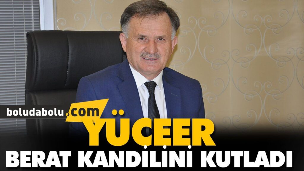 YÜCEER BERAT KANDİLİNİ KUTLADI YÜCEER BERAT KANDİLİNİ KUTLADI