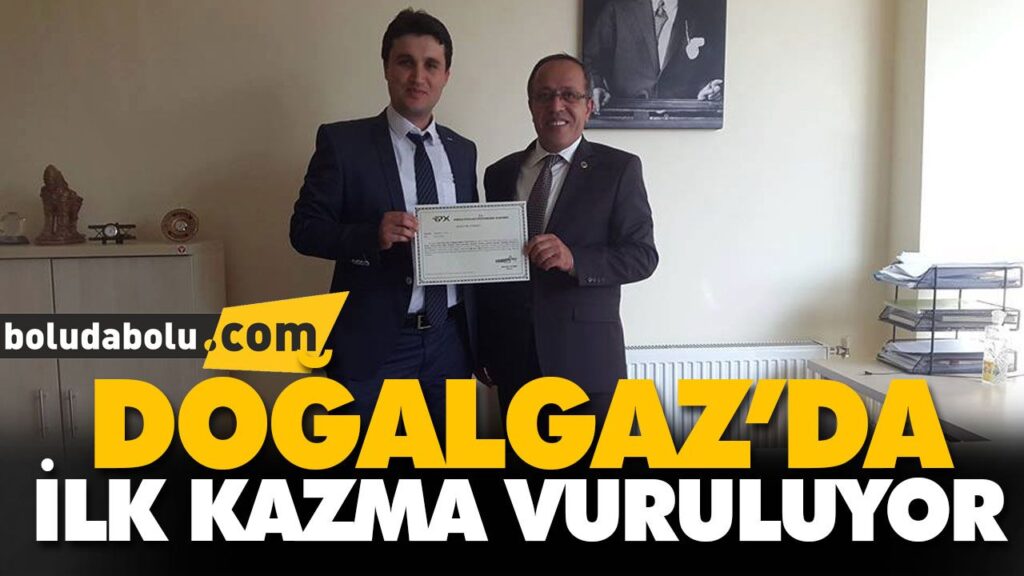 DOĞALGAZ’DA İLK KAZMA VURULUYOR DOĞALGAZ’DA İLK KAZMA VURULUYOR