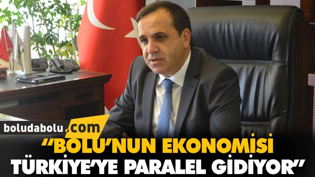 “BOLU’NUN EKONOMİSİ TÜRKİYE’YE PARALEL GİDİYOR” “BOLU’NUN EKONOMİSİ TÜRKİYE’YE PARALEL GİDİYOR”