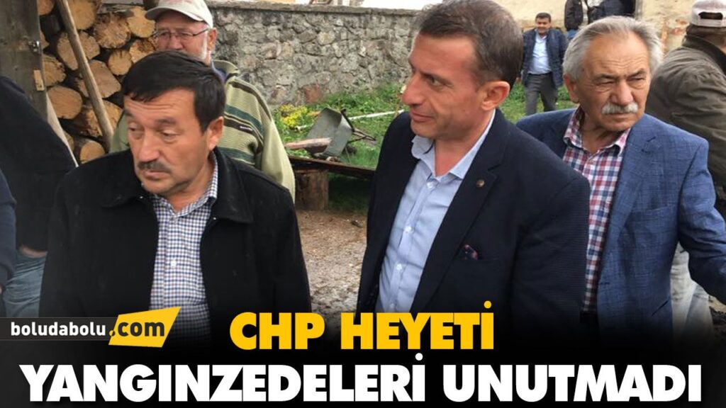 CHP HEYETİ YANGINZEDELERİ UNUTMADI CHP HEYETİ YANGINZEDELERİ UNUTMADI