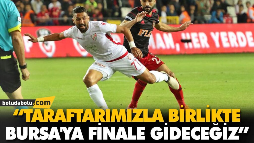 “TARAFTARIMIZLA BİRLİKTE BURSA’YA FİNALE GİDECEĞİZ” “TARAFTARIMIZLA BİRLİKTE BURSA’YA FİNALE GİDECEĞİZ”