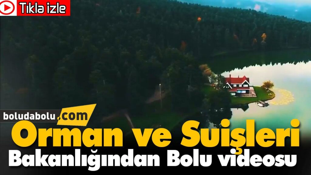 Orman ve Suişleri Bakanlığından Bolu videosu Orman ve Suişleri Bakanlığından Bolu videosu