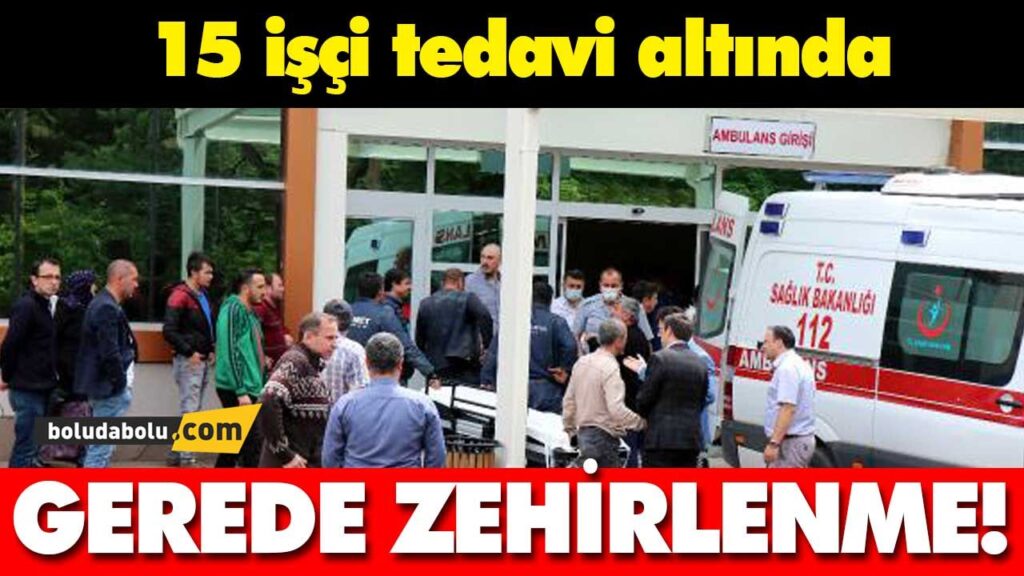 GEREDE ZEHİRLENME! GEREDE ZEHİRLENME!