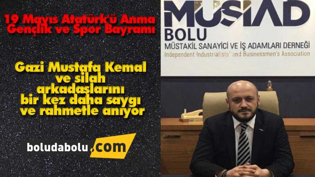 MÜSİAD Bolu Şube Başkanı Abdullah ABAT Atatürk’ü Anma, Gençlik ve Spor Bayramı MÜSİAD Bolu Şube Başkanı Abdullah ABAT Atatürk’ü Anma, Gençlik ve Spor Bayramı