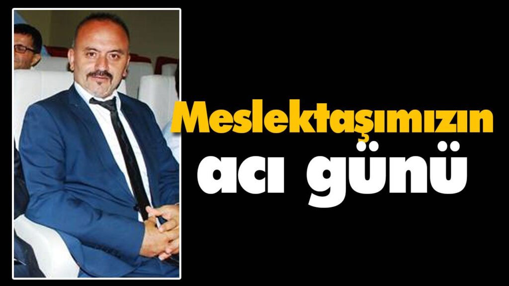 Meslektaşımızın acı günü Meslektaşımızın acı günü