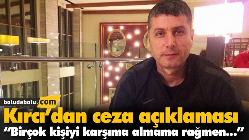 Kırcı’dan ceza açıklaması Kırcı’dan ceza açıklaması