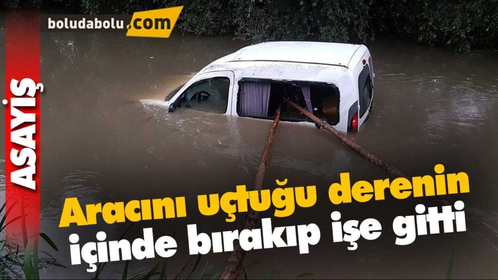Aracını uçtuğu derenin içinde bırakıp işe gitti Aracını uçtuğu derenin içinde bırakıp işe gitti