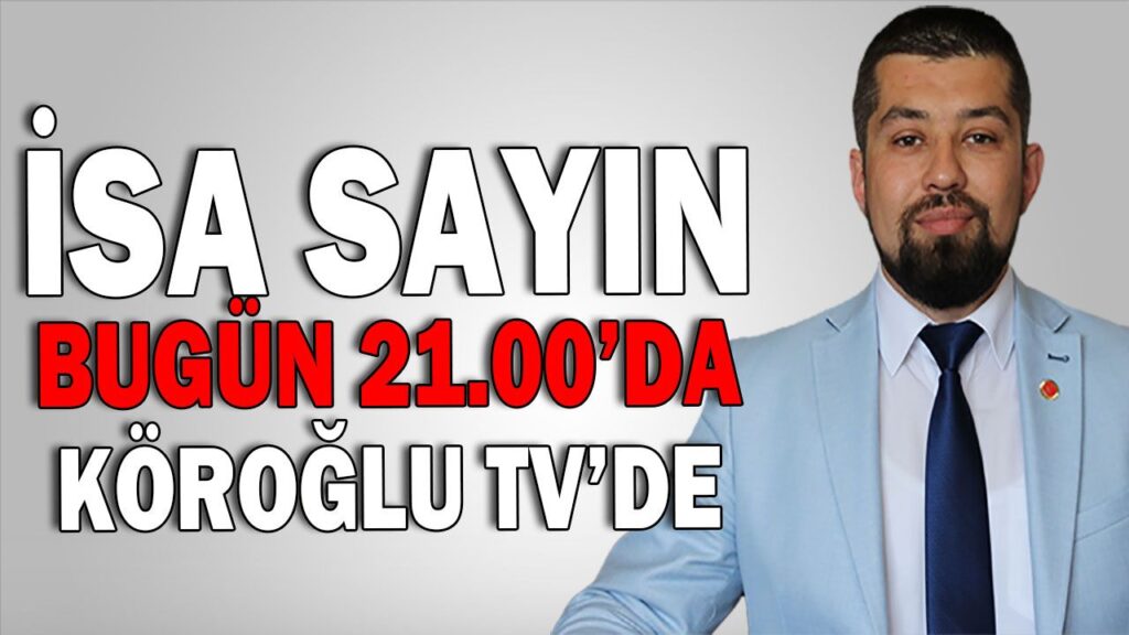 İSA SAYIN SAAT 21.00’de Köroğlu TV’de İSA SAYIN SAAT 21.00’de Köroğlu TV’de