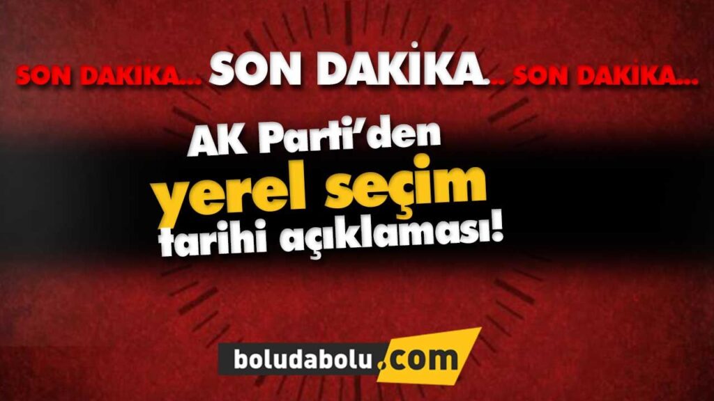 AK Parti’den yerel seçim tarihi açıklaması AK Parti’den yerel seçim tarihi açıklaması