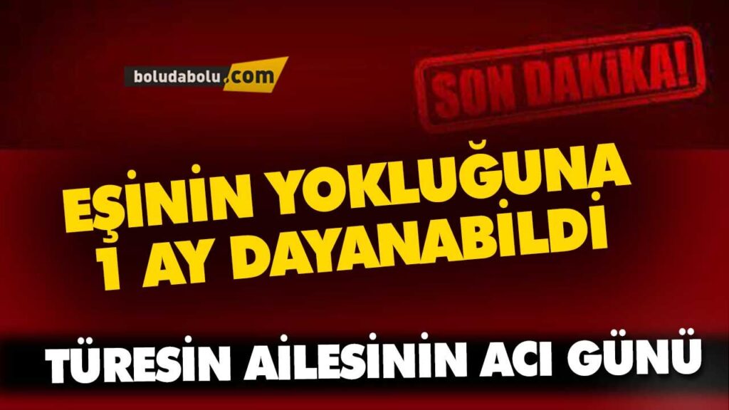 TÜRESİN AİLESİNİN ACI GÜNÜ TÜRESİN AİLESİNİN ACI GÜNÜ