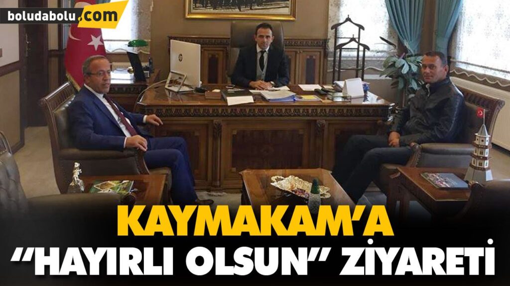KAYMAKAMA “HAYIRLI OLSUN” ZİYARETİ KAYMAKAMA “HAYIRLI OLSUN” ZİYARETİ