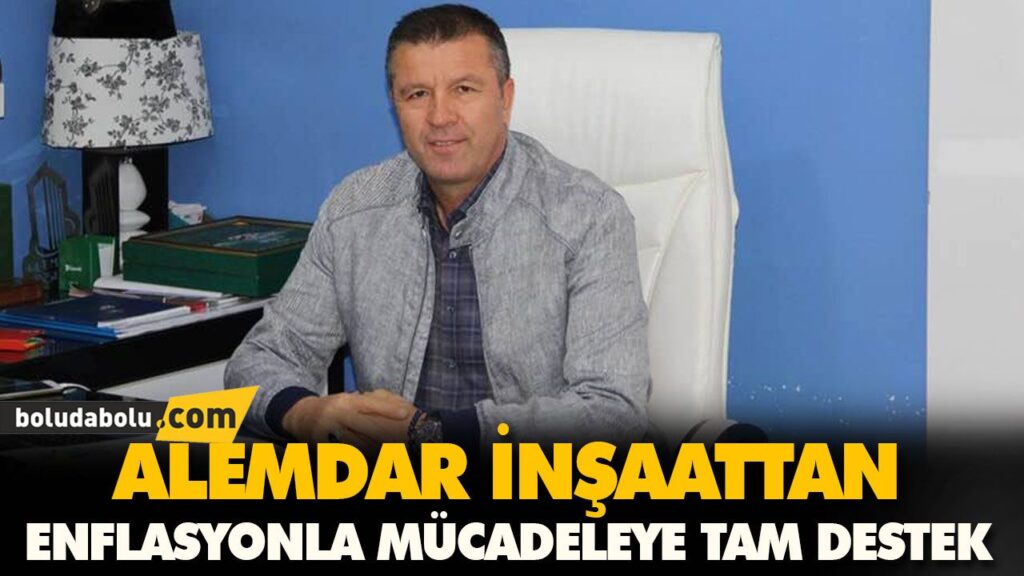 ALEMDAR İNŞAATTAN ENFLASYONLA MÜCADELEYE TAM DESTEK ALEMDAR İNŞAATTAN ENFLASYONLA MÜCADELEYE TAM DESTEK