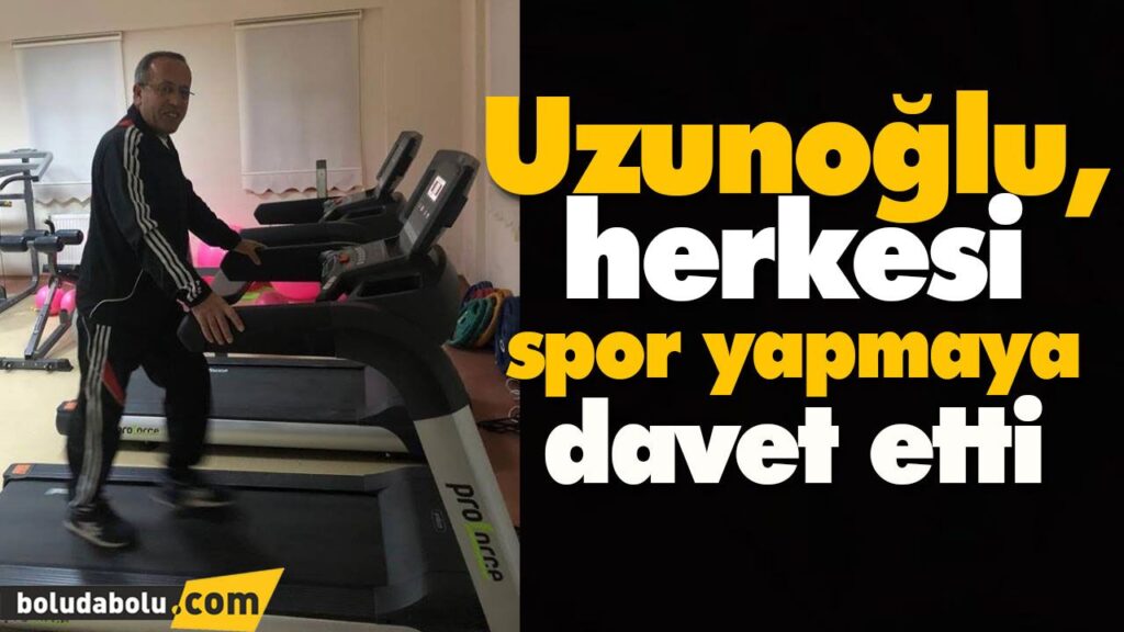 Uzunoğlu, herkesi spor yapmaya davet etti Uzunoğlu, herkesi spor yapmaya davet etti