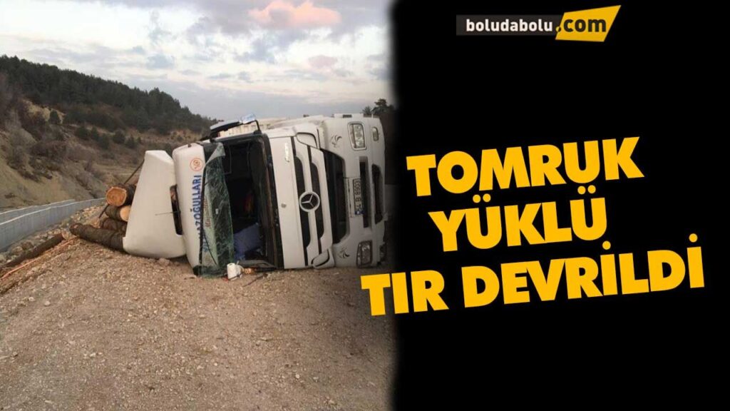 TOMRUK YÜKLÜ TIR DEVRİLDİ TOMRUK YÜKLÜ TIR DEVRİLDİ