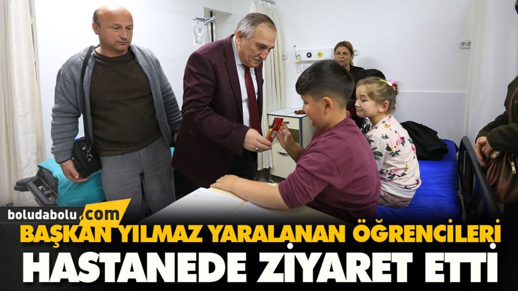 BAŞKAN YILMAZ YARALANAN ÖĞRENCİLERİ HASTANEDE ZİYARET ETTİ BAŞKAN YILMAZ YARALANAN ÖĞRENCİLERİ HASTANEDE ZİYARET ETTİ