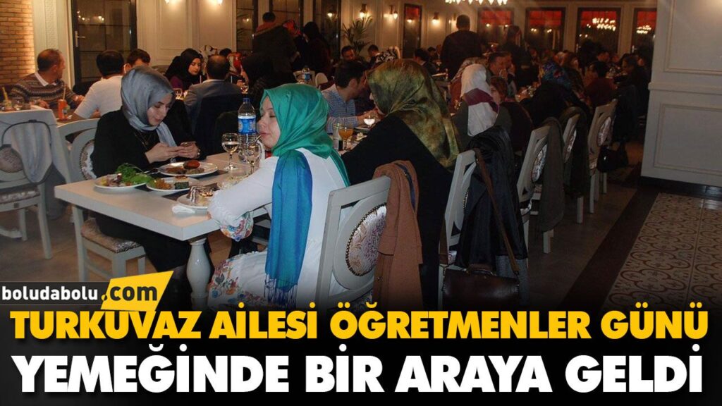 TURKUVAZ AİLESİ ÖĞRETMENLER GÜNÜ YEMEĞİNDE BİR ARAYA GELDİ TURKUVAZ AİLESİ ÖĞRETMENLER GÜNÜ YEMEĞİNDE BİR ARAYA GELDİ