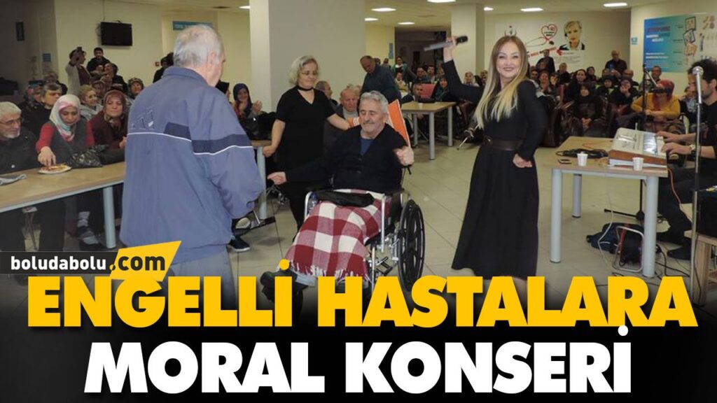 ENGELLİ HASTALARA MORAL KONSERİ ENGELLİ HASTALARA MORAL KONSERİ