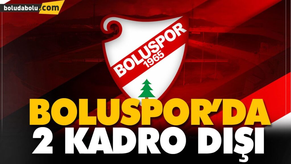 BOLUSPOR’DA 2 KADRO DIŞI BOLUSPOR’DA 2 KADRO DIŞI