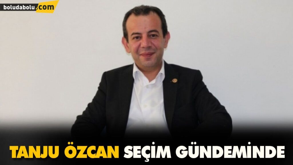 TANJU ÖZCAN SEÇİM GÜNDEMİNDE TANJU ÖZCAN SEÇİM GÜNDEMİNDE