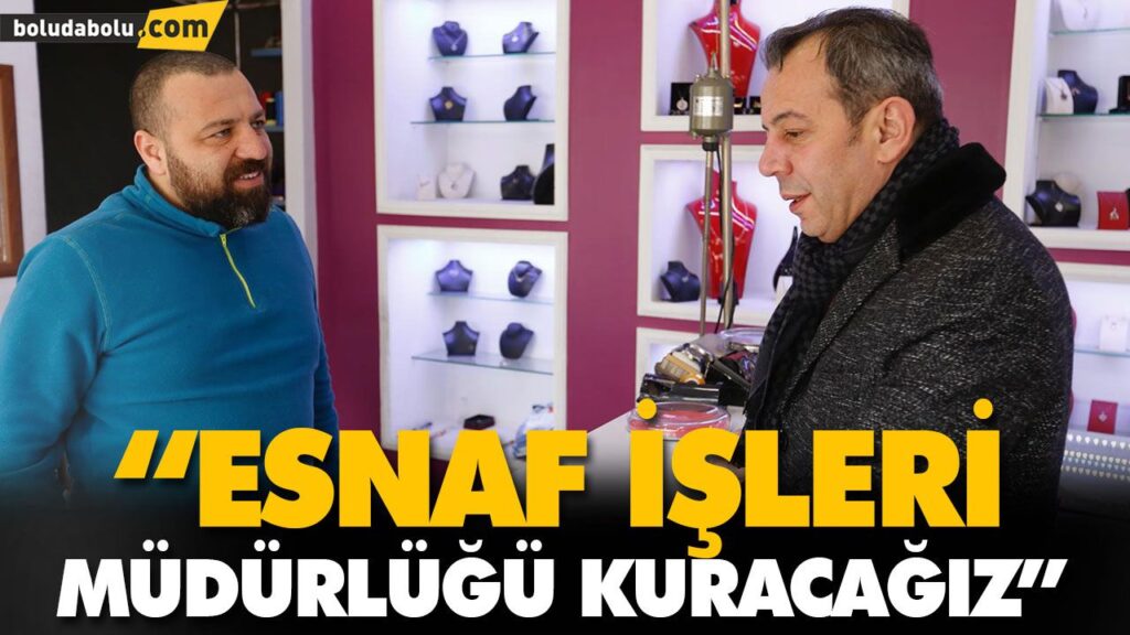 “ESNAF İŞLERİ MÜDÜRLÜĞÜ KURACAĞIZ” “ESNAF İŞLERİ MÜDÜRLÜĞÜ KURACAĞIZ”