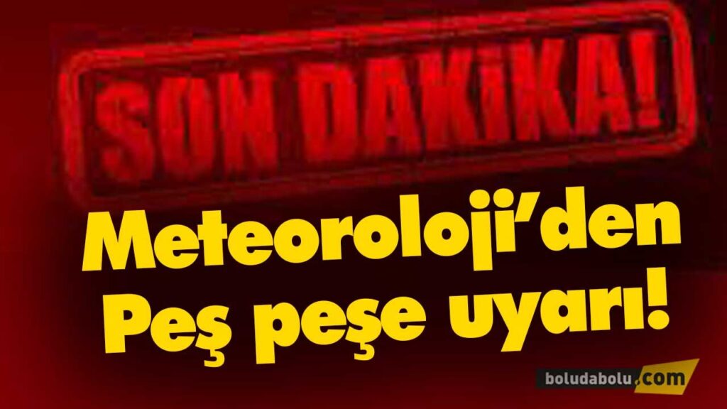 Meteoroloji’den Peş peşe uyarı! Meteoroloji’den Peş peşe uyarı!
