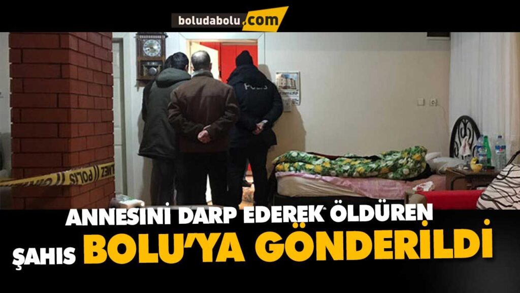 ANNESİNİ ÖLDÜREN ŞAHIS BOLU’DA ANNESİNİ ÖLDÜREN ŞAHIS BOLU’DA