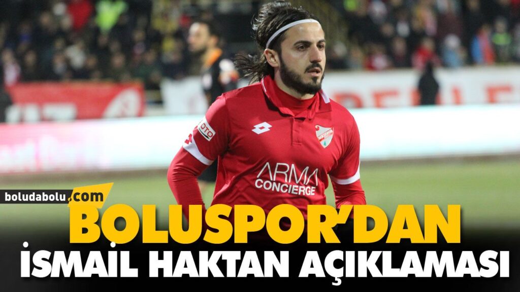 BOLUSPOR’DAN İSMAİL HAKTAN AÇIKLAMASI BOLUSPOR’DAN İSMAİL HAKTAN AÇIKLAMASI