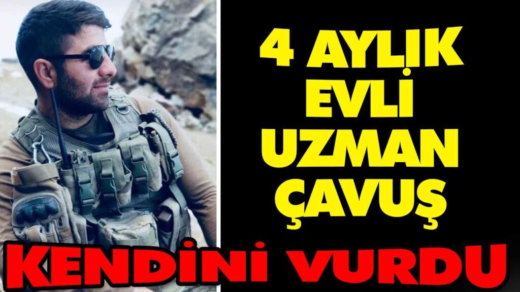 4 AYLIK EVLİ UZMAN ÇAVUŞ KENDİNİ VURDU 4 AYLIK EVLİ UZMAN ÇAVUŞ KENDİNİ VURDU
