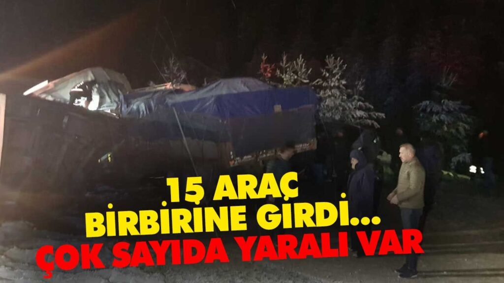 15 ARAÇ BİRBİRİNE GİRDİ… ÇOK SAYIDA YARALI VAR 15 ARAÇ BİRBİRİNE GİRDİ… ÇOK SAYIDA YARALI VAR