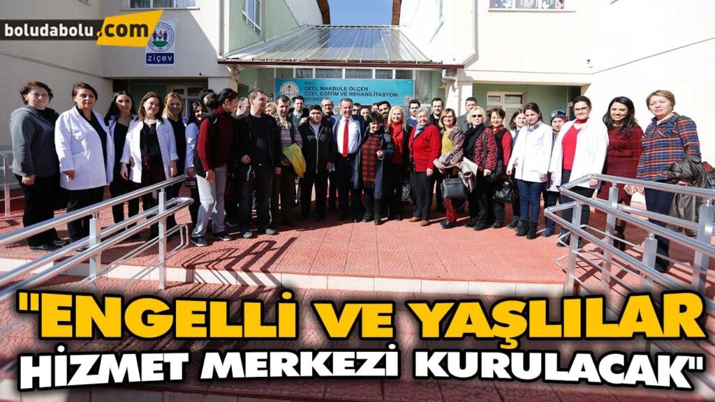 “ENGELLİ VE YAŞLILAR HİZMET MERKEZİ KURULACAK” “ENGELLİ VE YAŞLILAR HİZMET MERKEZİ KURULACAK”