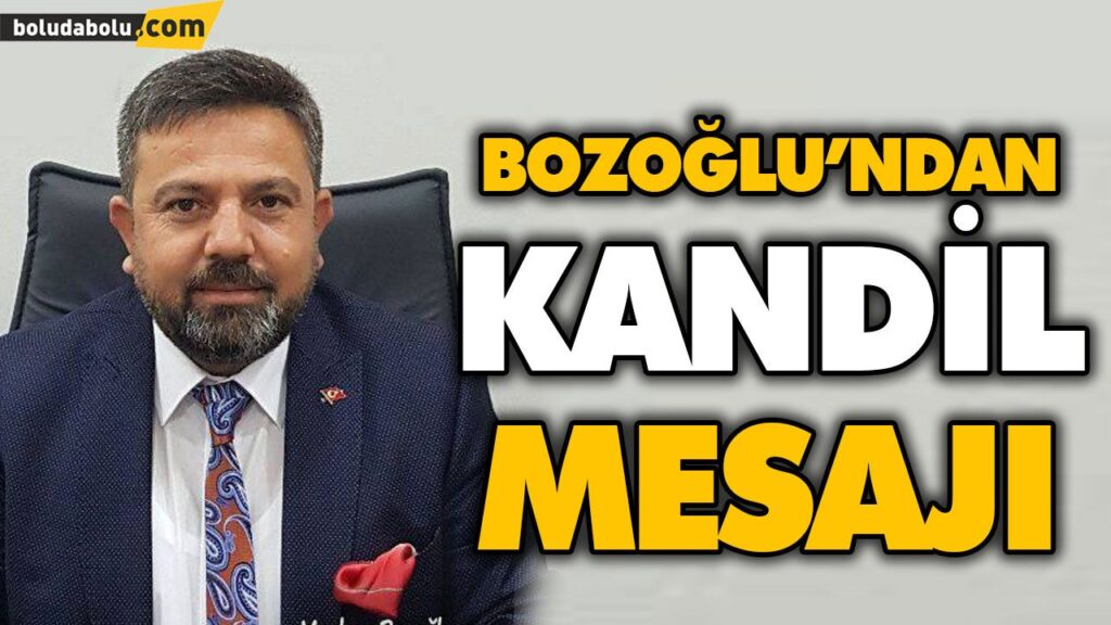 BOZOĞLU’NDAN KANDİL MESAJI BOZOĞLU’NDAN KANDİL MESAJI