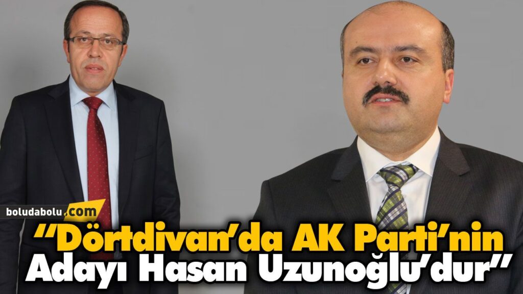 “Dörtdivan’da AK Parti’nin Adayı Hasan Uzunoğlu’dur” “Dörtdivan’da AK Parti’nin Adayı Hasan Uzunoğlu’dur”