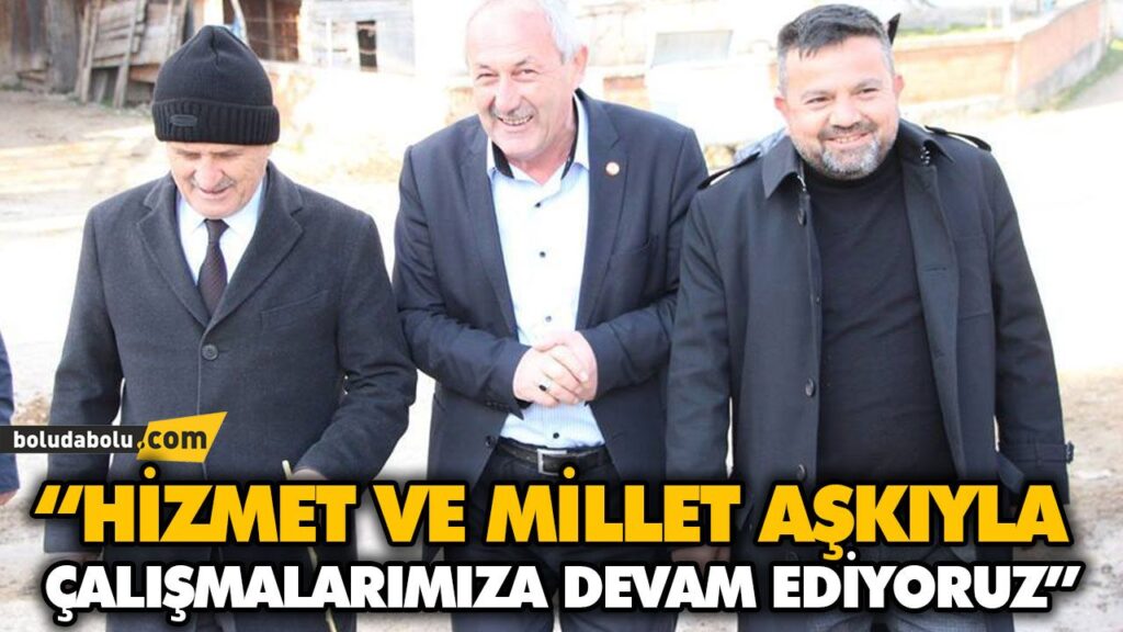 “HİZMET VE MİLLET AŞKIYLA ÇALIŞMALARIMIZA DEVAM EDİYORUZ” “HİZMET VE MİLLET AŞKIYLA ÇALIŞMALARIMIZA DEVAM EDİYORUZ”