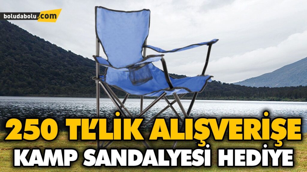 250 TL’LİK ALIŞVERİŞE KAMP SANDALYESİ HEDİYE