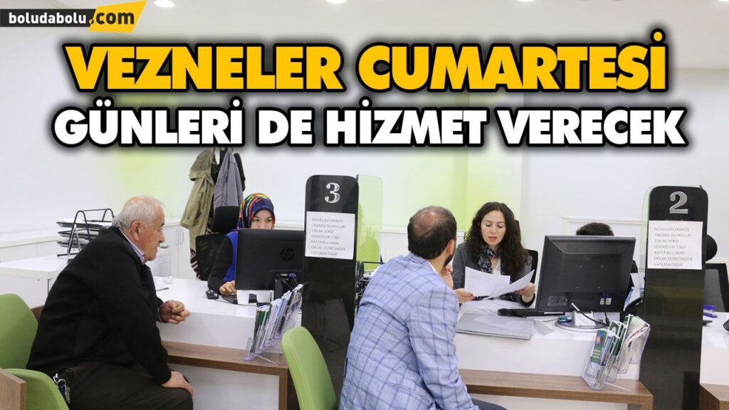 VEZNELER CUMARTESİ GÜNLERİ DE HİZMET VERECEK VEZNELER CUMARTESİ GÜNLERİ DE HİZMET VERECEK