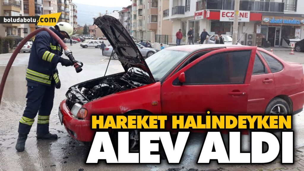 HAREKET HALİNDEYKEN ALEV ALDI HAREKET HALİNDEYKEN ALEV ALDI