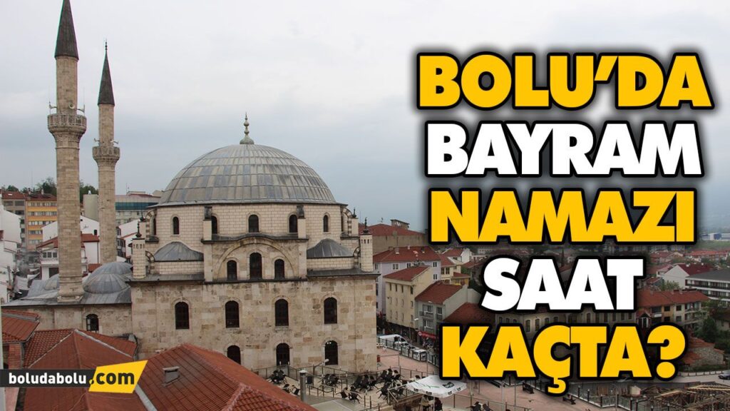BOLU’DA BAYRAM NAMAZI SAAT KAÇTA? BOLU’DA BAYRAM NAMAZI SAAT KAÇTA?