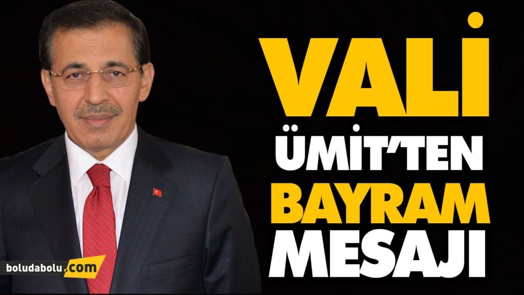 VALİ AHMET ÜMİT’TEN BAYRAM MESAJI VALİ AHMET ÜMİT’TEN BAYRAM MESAJI